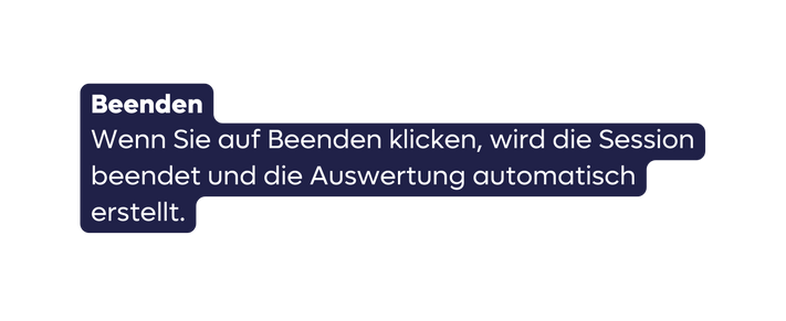 Beenden Wenn Sie auf Beenden klicken wird die Session beendet und die Auswertung automatisch erstellt