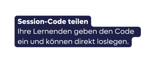 Session Code teilen Ihre Lernenden geben den Code ein und können direkt loslegen