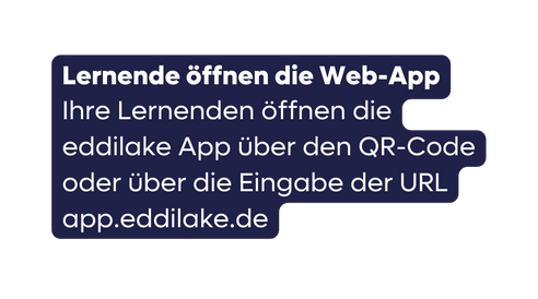 Lernende öffnen die Web App Ihre Lernenden öffnen die eddilake App über den QR Code oder über die Eingabe der URL app eddilake de