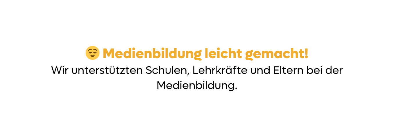 Medienbildung leicht gemacht Wir unterstützten Schulen Lehrkräfte und Eltern bei der Medienbildung